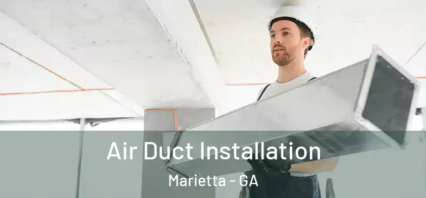 Air Duct Installation Marietta - GA