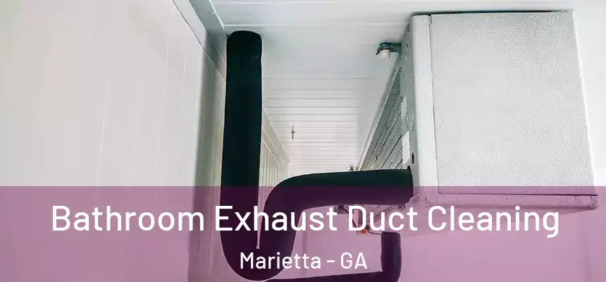 Bathroom Exhaust Duct Cleaning Marietta - GA