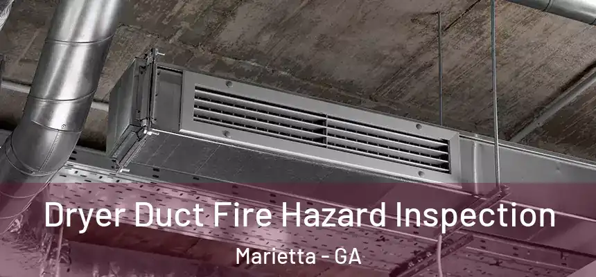 Dryer Duct Fire Hazard Inspection Marietta - GA