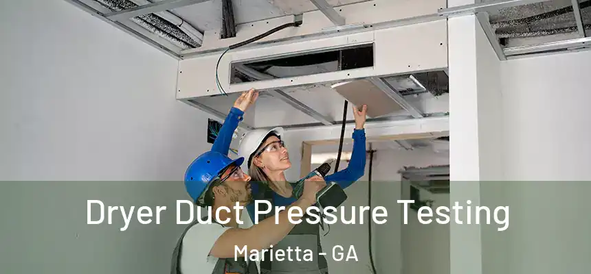 Dryer Duct Pressure Testing Marietta - GA