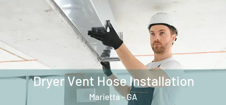 Dryer Vent Hose Installation Marietta - GA