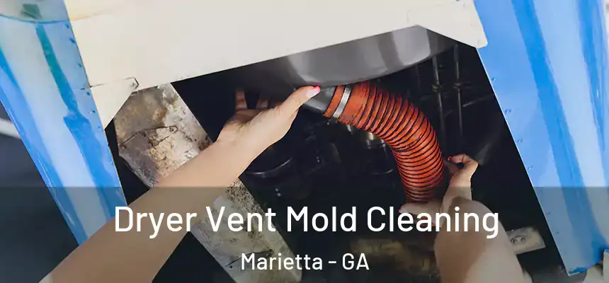Dryer Vent Mold Cleaning Marietta - GA