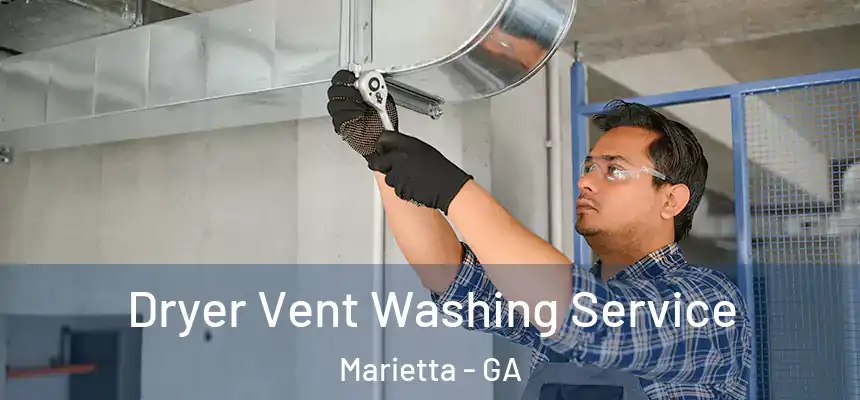 Dryer Vent Washing Service Marietta - GA