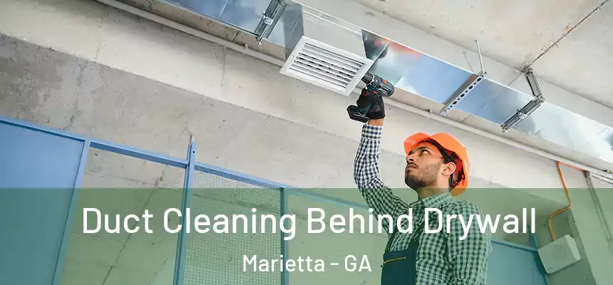  Duct Cleaning Behind Drywall Marietta - GA