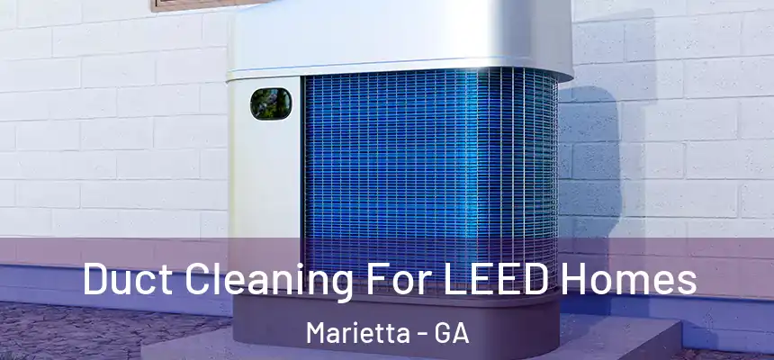  Duct Cleaning For LEED Homes Marietta - GA