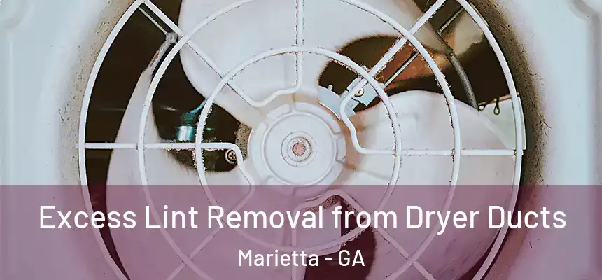Excess Lint Removal from Dryer Ducts Marietta - GA