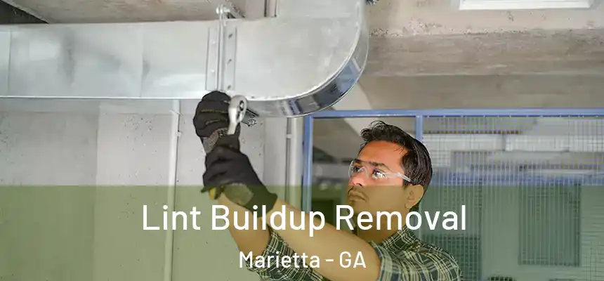 Lint Buildup Removal Marietta - GA