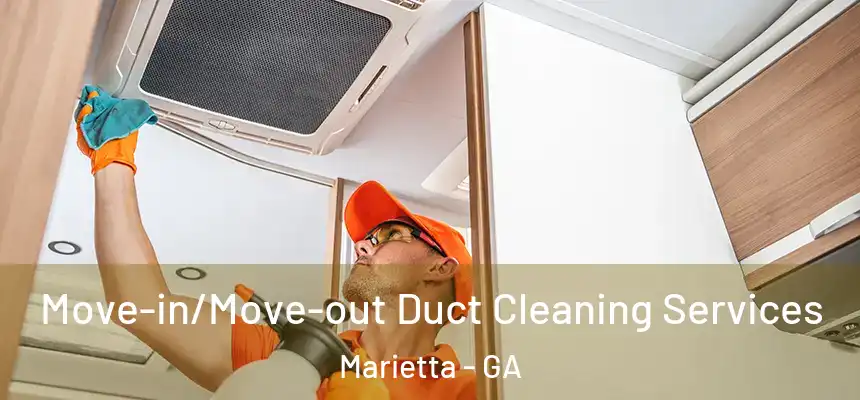 Move-in/Move-out Duct Cleaning Services Marietta - GA
