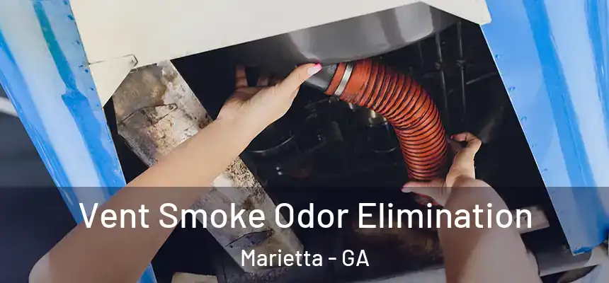  Vent Smoke Odor Elimination Marietta - GA