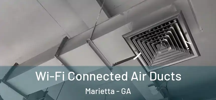 Wi-Fi Connected Air Ducts Marietta - GA